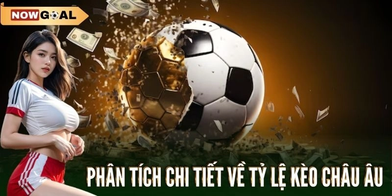 Phân tích chi tiết về tỷ lệ kèo châu Âu